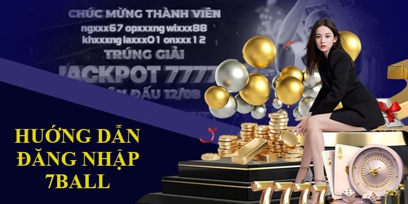 Các thao tác đăng nhập tài khoản 7Ball đơn giản, an toàn